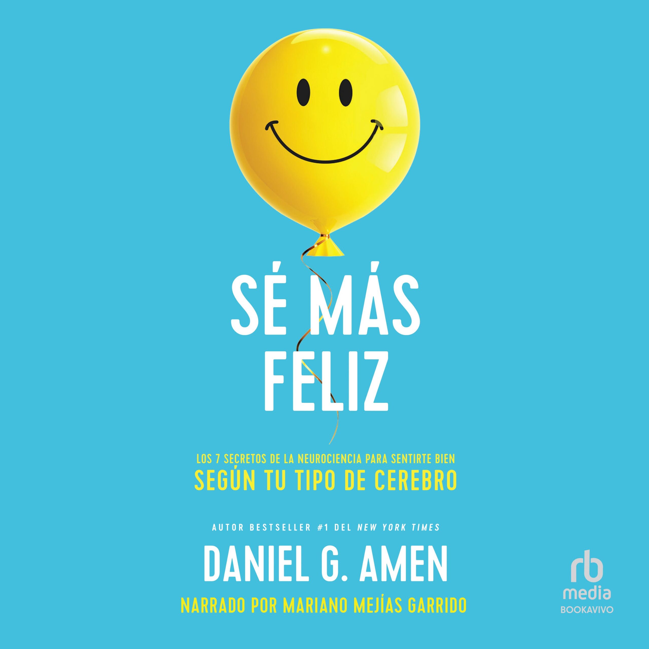 "Sé más feliz" de Daniel G. Amen. Audiolibro narrado por Mariano Mejías Garrido.